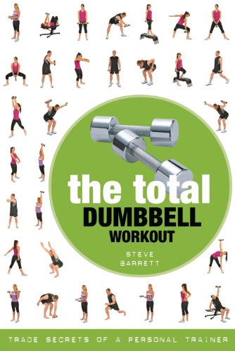 The Total Dumbbell Workout: Trade Secrets of a Personal Trainer by Steve Barrett