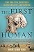 The First Human: The Race to Discover Our Earliest Ancestors