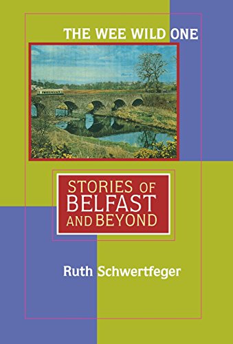 The Wee Wild One: Stories of Belfast and Beyond (Irish Studies in Literature and Culture) by Ruth Schwertfeger