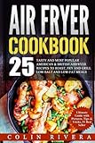 Air Fryer Recipes: 25 Tasty and Most Popular American & British Airfryer Recipes by Mr Colin Rivera
