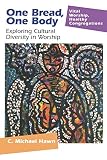 One Bread, One Body: Exploring Cultural Diversity in Worship (Vital Worship Healthy Congregations) by 