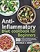 Anti-Inflammatory Diet Cookbook for Beginners: 600 Healthy and Delicious Recipes to Heal the Immune System and Reduce Inflammation by Michelle J. Jones