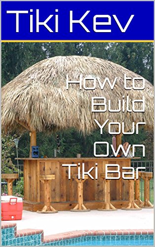 How to Build Your Own Tiki Bar (Tiki Kev's How To Book 1)