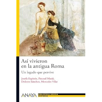 Así vivieron en la antigua Roma: Un legado que pervive (Historia Y Literatura - Nueva Biblioteca Básica De Historia) Así vivieron en la antigua Roma: Un legado que pervive (Historia Y Literatura - Nueva Biblioteca Básica De Historia)
