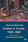 Science in Europe, 1500-1800: A Secondary Sources Reader