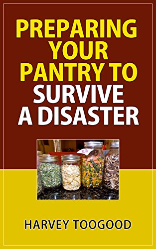 Preparing Your Pantry To Survive A Disaster Survival And Security