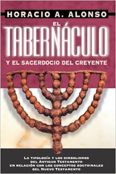 El Tabernáculo Y El Sacerdocio Del Creyente (Spanish Edition) El Tabernáculo Y El Sacerdocio Del Creyente (Spanish Edition)