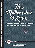 The Mathematics of Love: Patterns, Proofs, and the Search for the Ultimate Equation (TED Books)