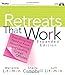 Retreats That Work: Everything You Need to Know About Planning and Leading Great Offsites, Expanded Edition