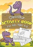 Dinosaur Activity Book for Kids Ages 4-8: A Fun Educational Workbook Complete with Dot to Dot, Color by 