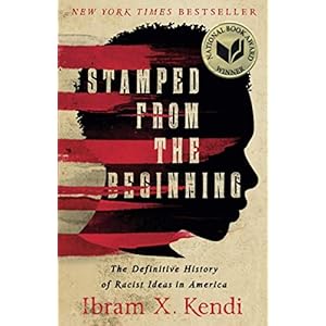 Stamped from the Beginning: The Definitive History of Racist Ideas in America (National Book Award Winner)