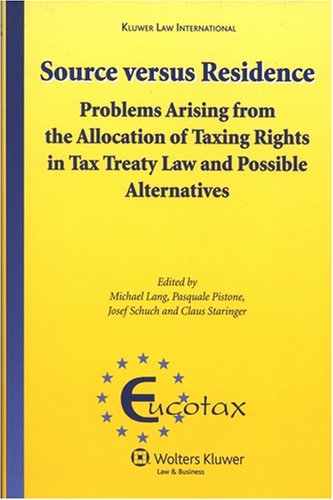 Source Versus Residence: Problems Arising From the Allocation of Taxing Rights in Tax Treaty Law and Possible Alternatives (Eucotax Series