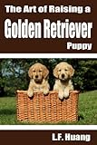 The Art of Raising a Golden Retriever Puppy
