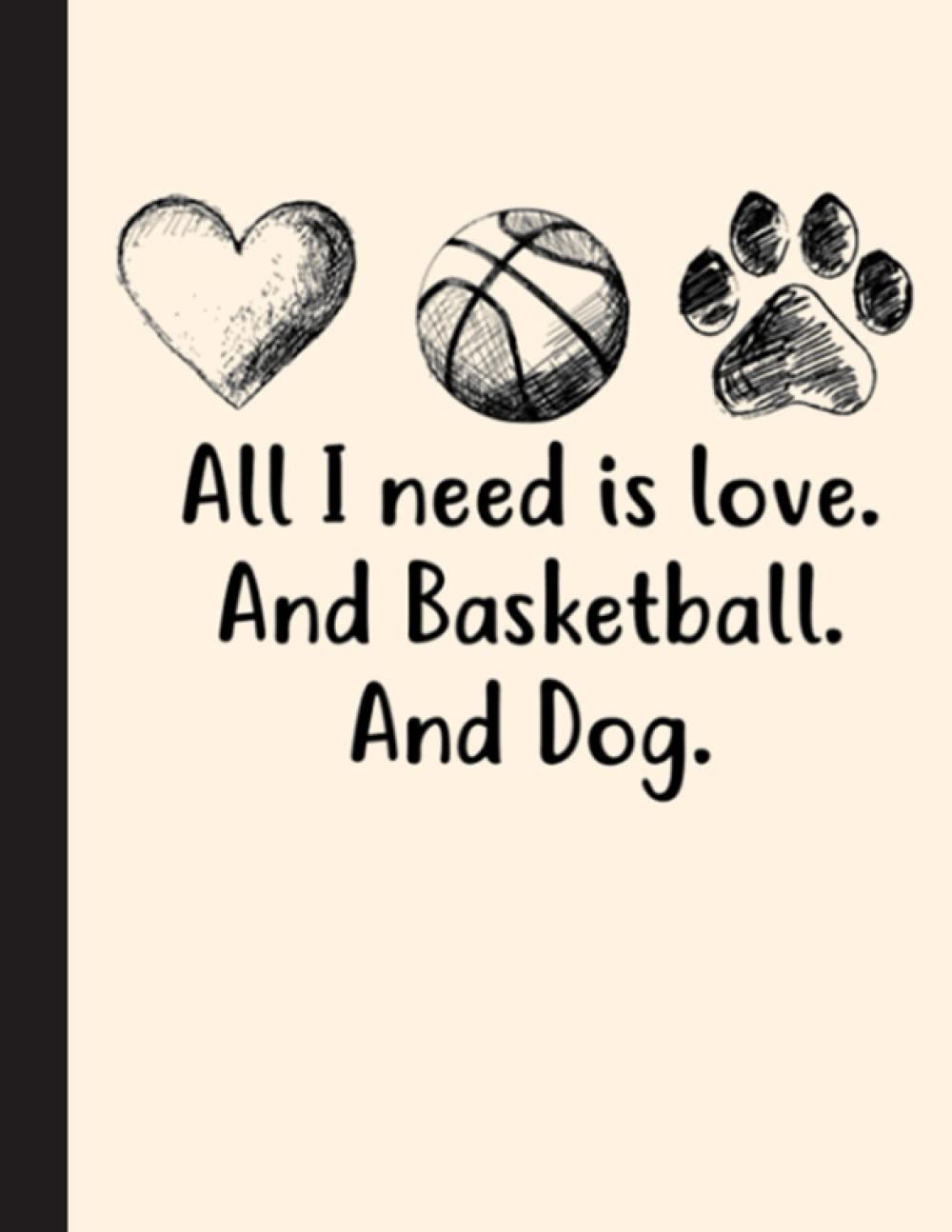 All I Need Is Love And Basketball And Dog Notebook: Basketball College Ruled Lined Pages Book. Perfect gift for Basketball Lovers, Students, Teachers (8.5 x 11)