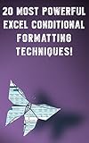 20 Most Powerful Excel Conditional Formatting Techniques!: Save Your Time With MS Excel (Save Your T by Andrei Besedin