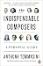 The Indispensable Composers: A Personal Guide by Anthony Tommasini