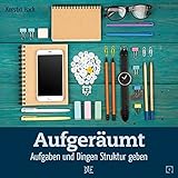 Ordnung schaffen und aufräumen Ordnung schaffen und aufräumen