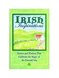 Irish Inspirations: Stories and Wisdom That Celebrate the Magic of the Emerald Isle by 
