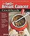 The Anti-Breast Cancer Cookbook: How to Cut Your Risk With the Most Powerful Cancer-Fighting Foods