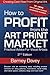 How to Profit From the Art Print Market : Practical Advice for Visual Artists by Barney Davey