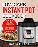 Low Carb Instant Pot Cookbook: Top 120 Easy-to-Remember and Tasty Low Carb Ketogenic Diet Recipes To Low Carb Instant Pot Cookbook: Top 120 Easy-to-Remember and Tasty Low Carb Ketogenic Diet Recipes To