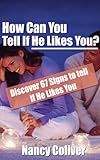 How Can You Tell If He Likes You - 67 Signs He Likes You