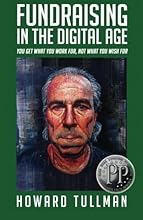 Fundraising in the Digital Age: You Get What You Work For, Not What You Wish For (The Perspiration Principles)