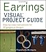Earrings VISUAL Project Guide: Step-by-step instructions for 30 gorgeous designs by Chris Franchetti Michaels