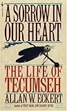 A Sorrow in Our Heart: The Life of Tecumseh by Allan W. Eckert (1993) Paperback