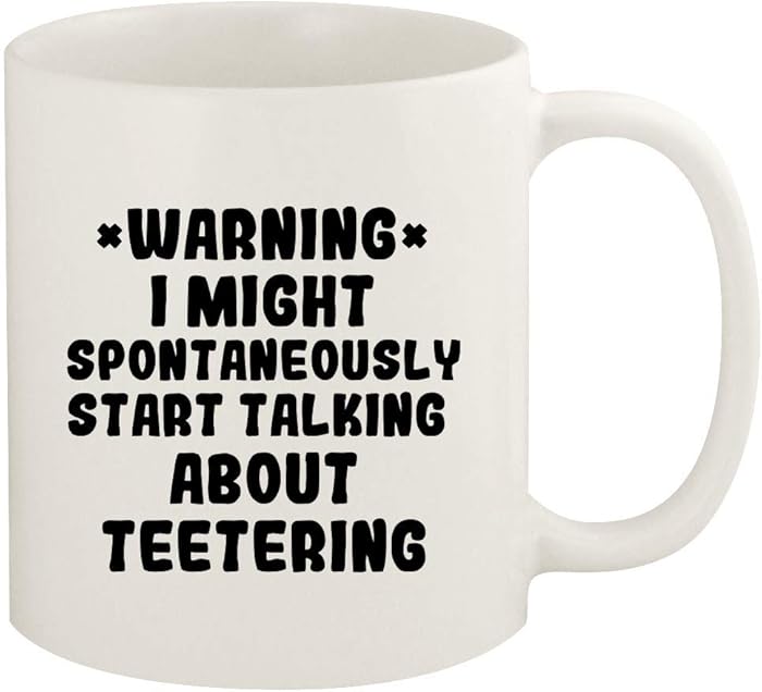 WARNING May Spontaneously Start Talking About TEETERING - 11oz Ceramic White Coffee Mug Cup, White