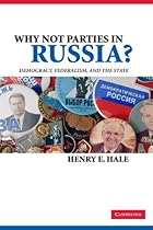 Why Not Parties in Russia?: Democracy, Federalism, and the State