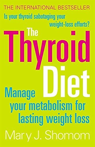 Download The Thyroid Diet: Manage Your Metabolism for Lasting Weight Loss (English Edition) PDF
