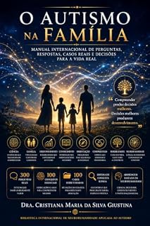 Livro O AUTISMO NA FAMÍLIA: MANUAL INTERNACIONAL DE PERGUNTAS E RESPOSTA, CASOS REAIS E DECISÕES PARA A VIDA REAL