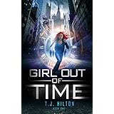 The Girl Out of Time: Book 1 (Paranormal Time Travel Thriller)
