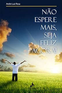 Livro Não Espere Mais: Seja Feliz Agora!