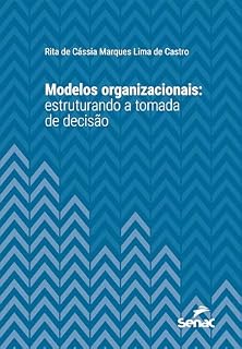 Livro Modelos organizacionais: estruturando a tomada de decisão (Série Universitária)