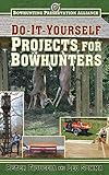 Do-It-Yourself Projects for Bowhunters (Bowhunting Preservation Alliance) by Peter Fiduccia, Leo Somma