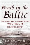 Death in the Baltic: The World War II Sinking of the Wilhelm Gustloff