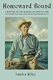 Homeward Bound: A History of the Bahama Islands to 1850 with a Definitive Study of Abaco in the American Loyalist Plantation Period