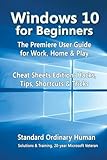 Windows 10 for Beginners. The Premiere User Guide for Work, Home & Play.: Cheat Sheets Edition: Hack