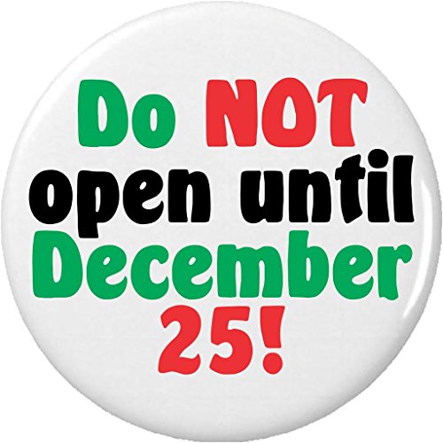 Do NOT open until December 25! 1.25â€ Pinback Button Pin Christmas Holiday
