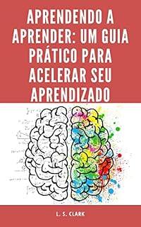 Livro Aprendendo a Aprender: Um Guia Prático para Acelerar seu Aprendizado