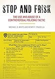 Stop and Frisk: The Use and Abuse of a Controversial Policing Tactic