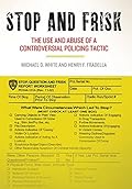 Stop and Frisk: The Use and Abuse of a Controversial Policing Tactic