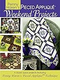 Penny Haren's Pieced Appliqué(TM) Weekend Projects: A Dozen Quick Projects Featuring Penny Haren's by