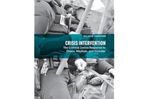 Crisis Intervention: The Criminal Justice Response to Chaos, Mayhem, and Disorder