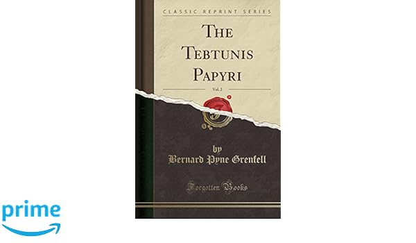 The Tebtunis Papyri Vol 2 Classic Reprint Bernard Pyne - 