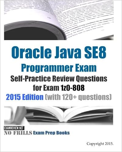 Oracle Java Se8 Programmer Exam Self Practice Review Questions For Exam 1z0 808 2015 Edition With 120 Questions No Frills Exam Prep Books Examreview 9781508612698 Amazon Com Books