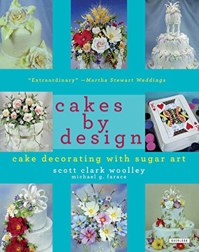 Cakes by Design: The Magical World of Sugar Art, by Scott Clark Woolley, Michael G. Farace