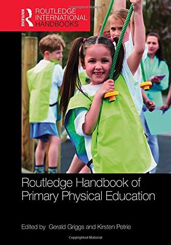 Routledge Handbook of Primary Physical Education (Routledge International Handbooks) Hardcover – 27 Nov 2017